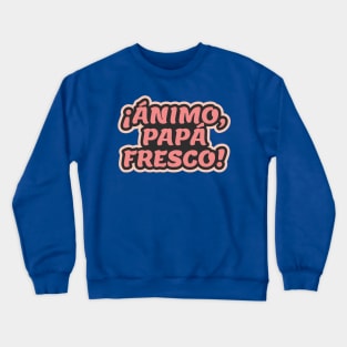 Cheer Up, Cool Dad ¡Ánimo Papá Fresco! Crewneck Sweatshirt